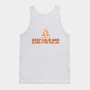 Keep calm and blame it on the lag Tank Top